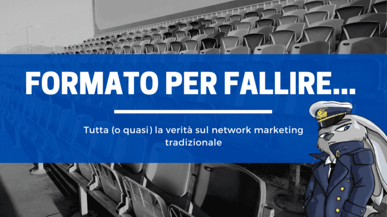 Formato per fallire: tutta la verità sul network marketing tradizionale.